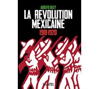 La révolution mexicaine 1910-1920: Une révolution interrompue, une guerre paysanne pour la terre et le pouvoir