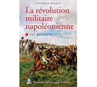 La révolution militaire napoléonienne: Tome 2, les batailles