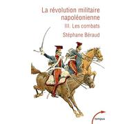 La Révolution militaire napoléonienne: Tome 3, Les combats