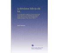 La Révolution Telle Qu'elle Est,: Ou Correspondance Inédite du Comité de Salut Public Avec les Généraux et les Représentans du Peuple En Mission Près ... Pendant les Années 1793, 1794 et 1795 V. 2