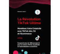 La Révolution TikTok N°1 des Ventes: Développez votre succès en ligne avec l’IA et TikTok