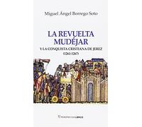 La revuelta mudéjar: Y la conquista cristiana de Jerez (1261-1267) (A de Al-Andalus)