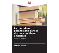 La rhétorique paranoïaque dans le discours politique américain: Approche intégrative