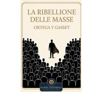 La ribellione delle masse - Ortega y Gasset: edizione integrale con analisi del contesto storico e dello stile.
