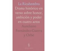 La Ricahembra: Drama histórico en verso sobre honor, ambición y poder en cuatro actos