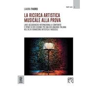 La ricerca artistica musicale alla prova. Linee accademiche internazionali a confronto e spunti di riflessione per una declinazione italiana nell’alta ... artistica, musicale e performativa italiana)