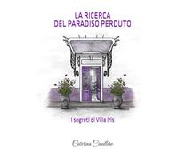LA RICERCA DEL PARADISO PERDUTO: I segreti di Villa Iris