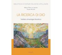 La ricerca di Dio. Trattato di teologia filosofica (Biblioteca di scienze religiose)