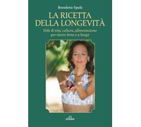 La ricetta della longevità: Stile di vita, cultura, alimentazione per vivere bene e a lungo
