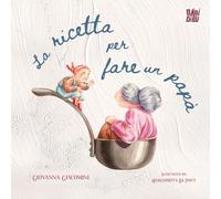 La ricetta per fare un papà. Ediz. a colori (Lo sguardo di Daniele)