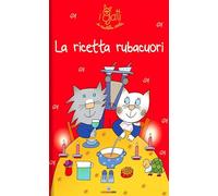 La ricetta rubacuori. I gatti di Nicoletta Costa. Ediz. a colori