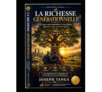 La Richesse Générationnelle: Ce que vous transmettez à vos enfants dépasse ce que vous leur laissez