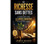 La Richesse Sans Dettes: Le chemin simple vers la liberté financière et la paix avec l'argent