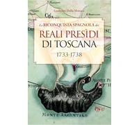 La riconquista spagnola dei Reali Presidi di Toscana. 1733-1738