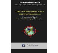 La ricostruzione criminologica dell’evento delittuoso. Il protocollo S.V.E.ge.S. (Scena, Vittima, Evento-geografico, Sospettato)