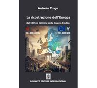 La ricostruzione dell'Europa. Dal 1945 al termine della Guerra Fredda