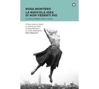 La ridicola idea di non vederti più. La storia di Marie Curie e la mia (Narrativa best seller)