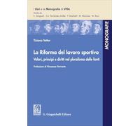 La Riforma del lavoro sportivo. Valori, principi e diritti nel pluralismo delle fonti (I libri e le monografie di VTDL)