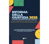 La Riforma della Giustizia 2025 - La nuova architettura del Titolo IV: Dalla riforma del 2025 alla separazione degli ordini giudiziario e requirente