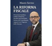 LA RIFORMA FISCALE: Detrazioni familiari, reddito d’impresa, fiscalità internazionale, Statuto del Contribuente, rapporti con l’Agenzia delle Entrate