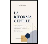 LA RIFORMA GENTILE: GENESI FILOSOFICA E PERSISTENZA PEDAGOGICA DI UN MODELLO EDUCATIVO: Breve saggio critico di storia della scuola italiana