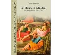 La Riforma in Valpadana. Storia e documenti (1525-1545) (Il Cinquecento dall'Italia all'Europa)