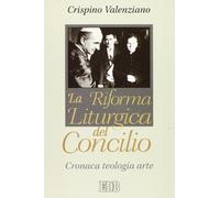 La riforma liturgica del Concilio. Cronaca, teologia, arte (Studi e ricerche di liturgia)