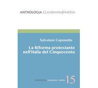 La Riforma protestante nell'Italia del Cinquecento (Anthologia claudiana. Paideia)