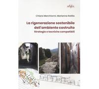 La rigenerazione sostenibile dell'ambiente costruito. Strategie e tecniche compatibili (Spazi di architettura)