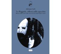La Riggiola, riflessi sullo specchio. Mezzo secolo, circa, alla ricerca di un modo di fare teatro (La cisterna)