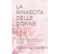 La rinascita delle Donne: Una guida emotiva scritta da una Donna per le Donne che scelgono se stesse