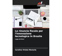 La rinuncia fiscale per l'innovazione tecnologica in Brasile: Legge del Bene