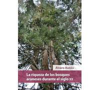 La riqueza de los bosques araneses durante el siglo XX (SIN COLECCION)