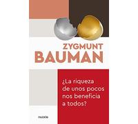 ¿La riqueza de unos pocos nos beneficia a todos? (Biblioteca Zygmunt Bauman)