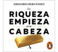 La Riqueza Empieza En Tu Cabeza (audiolibro)