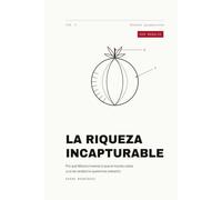 LA RIQUEZA INCAPTURABLE: Por qué México inventa lo que el mundo cobra (y si de verdad no queremos cobrarlo)