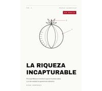 LA RIQUEZA INCAPTURABLE: Por qué México inventa lo que el mundo cobra (y si de verdad no queremos cobrarlo)