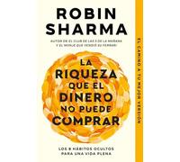 La riqueza que el dinero no puede comprar: Los 8 hábitos ocultos para una vida plena (Best Seller)
