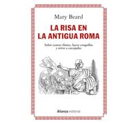 La risa en la Antigua Roma: Sobre contar chistes, hacer cosquillas y reírse a carcajadas: 862 (Alianza Ensayo)