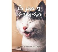 La risa es contagiosa: Un libro de chistes para niños: Libro de chistes para niños: Recopilación de los chistes más graciosos y divertidos