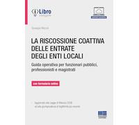 La riscossione coattiva delle entrate degli enti locali. Guida operativa per funzionari pubblici, professionisti e magistrati. Con formulario online. Con iLibro (Bilancio contabilità tributi)