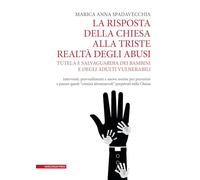 La risposta della Chiesa alla triste realtà degli abusi. Tutela e salvaguardia dei bambini e degli adulti vulnerabili. Interventi, provvedimenti e ... prevenire e punire questi «crimin... (Varie)