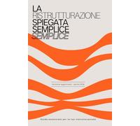 La ristrutturazione spiegata semplice semplice: La Guida Essenziale per la tua ristrutturazione