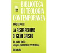 La risurrezione di Gesù Cristo. Uno studio biblico, teologico-fondamentale e sistematico (Biblioteca di teologia contemporanea)