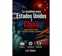 La rivalidad entre Estados Unidos y China: Explicación del conflicto comercial, tecnológico y geopolítico