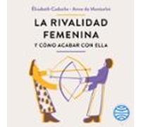 La Rivalidad Femenina Y Cómo Acabar Con Ella (audiolibro)