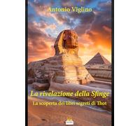 La Rivelazione della Sfinge La scoperta dei libri segreti di Thot