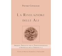 La Rivelazione delle Ali: Progetto per il Perfezionamento e Risveglio della Persona v.3 (AWAKEN - Scuola di Mistica Sciamanica e Nagualismo)