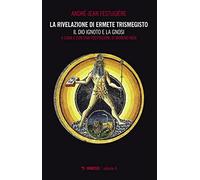 La rivelazione di Ermete Trismegisto. Il Dio ignoto e la gnosi (Vol. 4) (Mimesis)