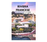 LA RIVIERA FRANCESE LOW COST: Guida 2025: Scopri i segreti meglio custoditi della Costa Azzurra senza spendere una fortuna